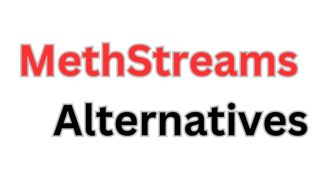 Know About MethStreams Alternatives Free Sports Streaming Sites in 2023